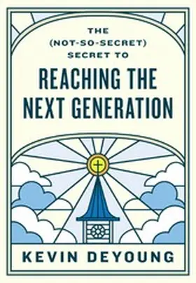 DeYoung |  The (Not-So-Secret) Secret to Reaching the Next Generation | eBook | Sack Fachmedien