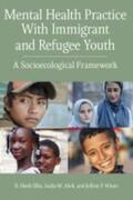 Ellis / Abdi / Winer |  Mental Health Practice with Immigrant and Refugee Youth: A Socioecological Framework | Buch |  Sack Fachmedien