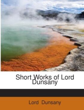 Dunsany |  Short Works of Lord Dunsany | Buch |  Sack Fachmedien