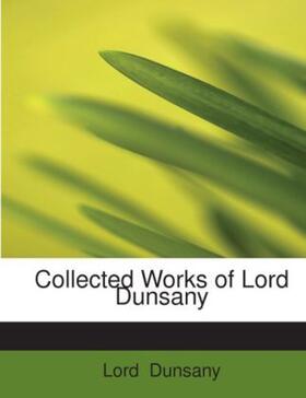 Dunsany |  Collected Works of Lord Dunsany | Buch |  Sack Fachmedien