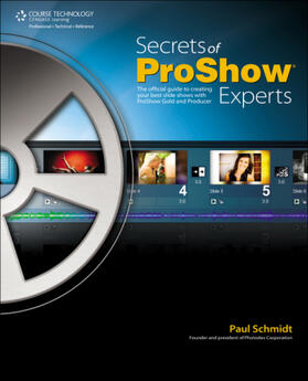 Schmidt |  Secrets of Proshow Experts: The Official Guide to Creating Your Best Slide Shows with ProShow Gold and Producer | Buch |  Sack Fachmedien