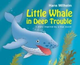 Wilhelm |  Little Whale in Deep Trouble | eBook | Sack Fachmedien