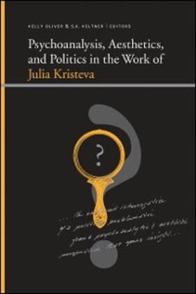 Oliver / Keltner |  Psychoanalysis, Aesthetics, and Politics in the Work of Julia Kristeva | eBook | Sack Fachmedien