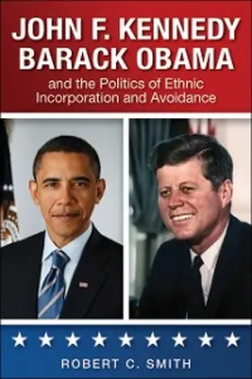 Smith |  John F. Kennedy, Barack Obama, and the Politics of Ethnic Incorporation and Avoidance | eBook | Sack Fachmedien
