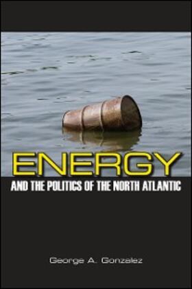 Gonzalez |  Energy and the Politics of the North Atlantic | eBook | Sack Fachmedien