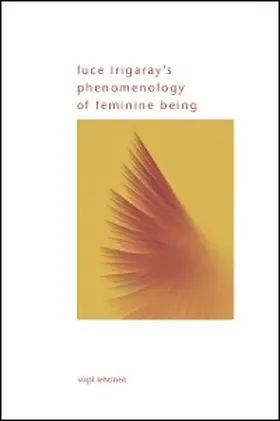 Lehtinen |  Luce Irigaray's Phenomenology of Feminine Being | eBook | Sack Fachmedien