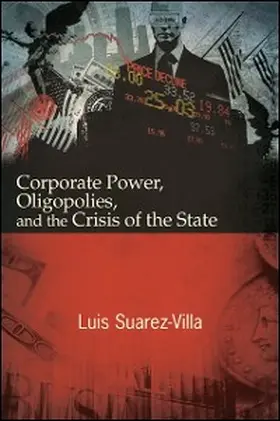 Suarez-Villa |  Corporate Power, Oligopolies, and the Crisis of the State | eBook | Sack Fachmedien
