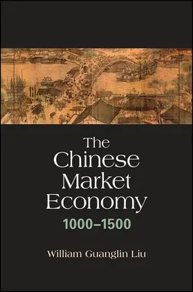 Liu |  The Chinese Market Economy, 1000–1500 | eBook | Sack Fachmedien