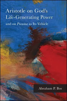 Bos |  Aristotle on God's Life-Generating Power and on Pneuma as Its Vehicle | eBook | Sack Fachmedien