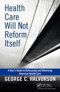 Halvorson |  Health Care Will Not Reform Itself | Buch |  Sack Fachmedien