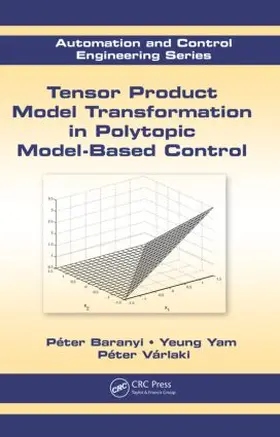 Baranyi / Yam / Várlaki | Tensor Product Model Transformation in Polytopic Model-Based Control | Buch | 978-1-4398-1816-9 | sack.de