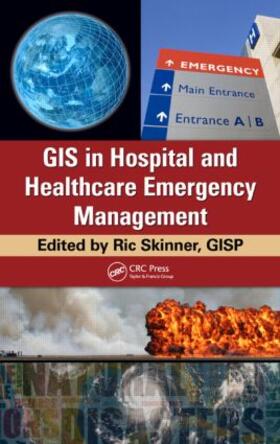 Skinner, GISP | GIS in Hospital and Healthcare Emergency Management | Buch | 978-1-4398-2129-9 | sack.de