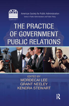 Lee / Neeley / Stewart | The Practice of Government Public Relations | Buch | 978-1-4398-3465-7 | sack.de