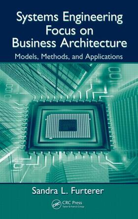 Furterer | Systems Engineering Focus to Business Architecture | Buch | 978-1-4398-3758-0 | sack.de