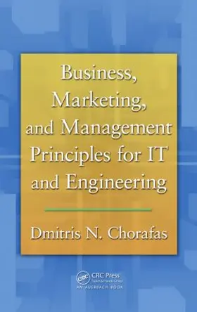 Chorafas |  Business, Marketing, and Management Principles for IT and Engineering | Buch |  Sack Fachmedien