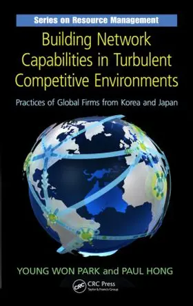 Park / Hong | Building Network Capabilities in Turbulent Competitive Environments | Buch | 978-1-4398-5068-8 | www.sack.de