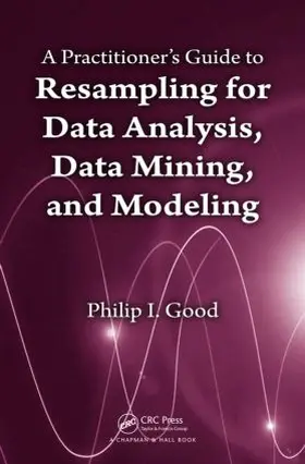 Good |  A Practitioner's Guide to Resampling for Data Analysis, Data Mining, and Modeling | Buch |  Sack Fachmedien