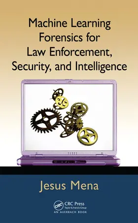 Mena | Machine Learning Forensics for Law Enforcement, Security, and Intelligence | Buch | 978-1-4398-6069-4 | sack.de