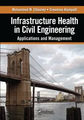 Ettouney / Alampalli | Infrastructure Health in Civil Engineering | Buch | 978-1-4398-6653-5 | www.sack.de