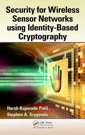 Patil / Szygenda | Security for Wireless Sensor Networks Using Identity-Based Cryptography | Buch | 978-1-4398-6901-7 | sack.de