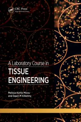 Micou / Kilkenny | A Laboratory Course in Tissue Engineering | Buch | 978-1-4398-7893-4 | www.sack.de