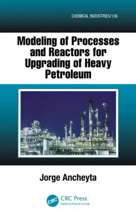 Ancheyta | Modeling of Processes and Reactors for Upgrading of Heavy Petroleum | Buch | 978-1-4398-8045-6 | www.sack.de