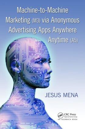 Mena | Machine-to-Machine Marketing (M3) via Anonymous Advertising Apps Anywhere Anytime (A5) | Buch | 978-1-4398-8191-0 | sack.de