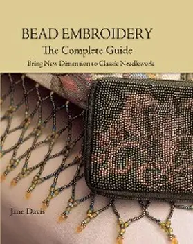 Davis |  Bead Embroidery The Complete Guide | eBook | Sack Fachmedien