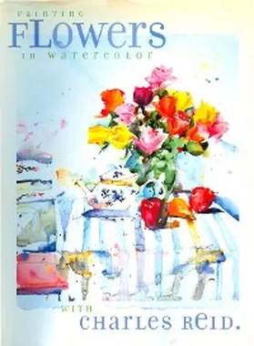 Reid |  Painting Flowers in Watercolor with Charles Reid | eBook | Sack Fachmedien