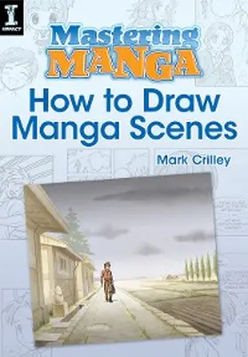 Crilley |  Mastering Manga, How to Draw Manga Scenes | eBook | Sack Fachmedien