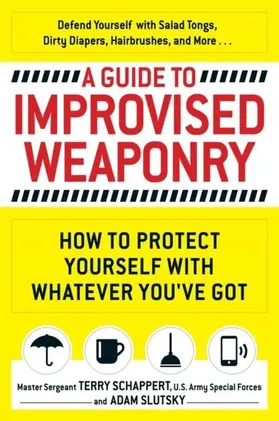 Schappert / Slutsky |  A Guide to Improvised Weaponry | eBook | Sack Fachmedien