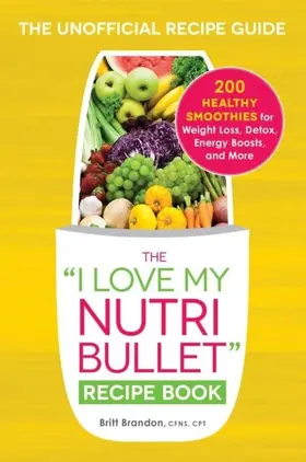 Brandon |  The I Love My NutriBullet Recipe Book | eBook | Sack Fachmedien