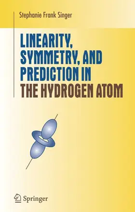 Singer | Linearity, Symmetry, and Prediction in the Hydrogen Atom | Buch | 978-1-4419-2035-5 | sack.de
