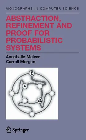 Morgan / McIver |  Abstraction, Refinement and Proof for Probabilistic Systems | Buch |  Sack Fachmedien