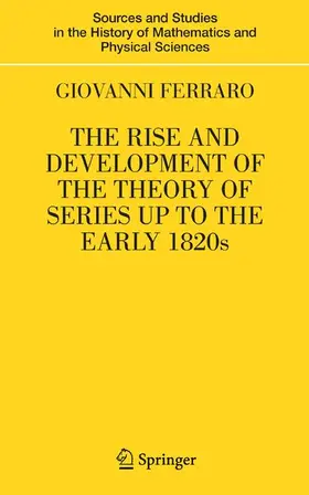 Ferraro |  The Rise and Development of the Theory of Series up to the Early 1820s | Buch |  Sack Fachmedien