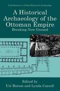 Carroll / Baram |  A Historical Archaeology of the Ottoman Empire | Buch |  Sack Fachmedien