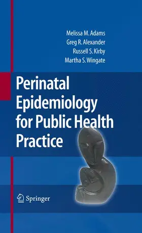 Adams / Alexander / Kirby |  Perinatal Epidemiology for Public Health Practice | Buch |  Sack Fachmedien