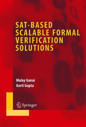 Gupta / Ganai | SAT-Based Scalable Formal Verification Solutions | Buch | 978-1-4419-4341-5 | sack.de