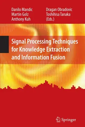 Mandic / Golz / Tanaka |  Signal Processing Techniques for Knowledge Extraction and Information Fusion | Buch |  Sack Fachmedien