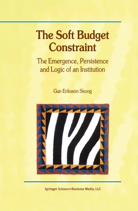 Skoog |  The Soft Budget Constraint - The Emergence, Persistence and Logic of an Institution | Buch |  Sack Fachmedien