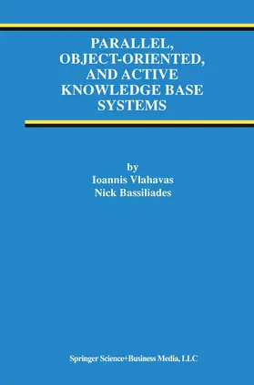 Bassiliades / Vlahavas |  Parallel, Object-Oriented, and Active Knowledge Base Systems | Buch |  Sack Fachmedien