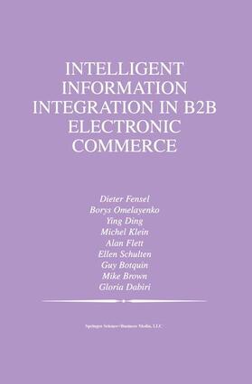 Omelayenko / Brown / Dabiri | Intelligent Information Integration in B2B Electronic Commerce | Buch | 978-1-4419-5305-6 | sack.de