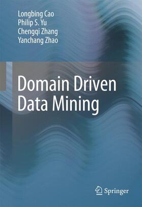 Cao / Yu / Zhang | Domain Driven Data Mining | Buch | 978-1-4419-5736-8 | sack.de