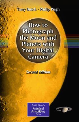 Pugh / Buick | How to Photograph the Moon and Planets with Your Digital Camera | Buch | 978-1-4419-5827-3 | sack.de
