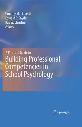 Lionetti / Snyder / Christner |  A Practical Guide to Building Professional Competencies in School Psychology | eBook | Sack Fachmedien