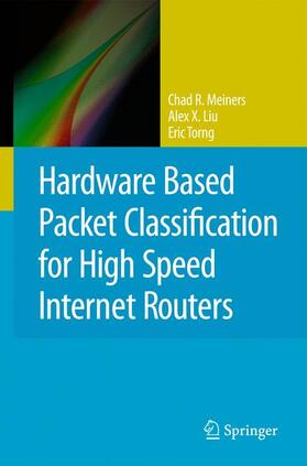 Meiners / Liu / Torng | Hardware Based Packet Classification for High Speed Internet Routers | Buch | 978-1-4419-6699-5 | sack.de