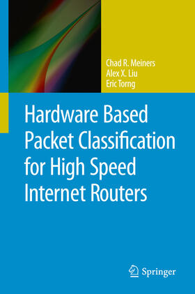 Meiners / Liu / Torng | Hardware Based Packet Classification for High Speed Internet Routers | E-Book | sack.de