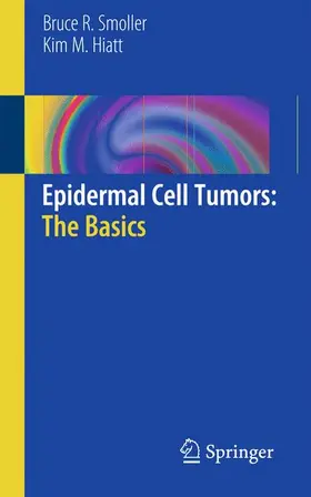 Smoller / Hiatt | Epidermal Cell Tumors: The Basics | Buch | 978-1-4419-7703-8 | www.sack.de