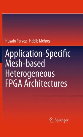 Parvez / Mehrez |  Application-Specific Mesh-based Heterogeneous FPGA Architectures | eBook | Sack Fachmedien