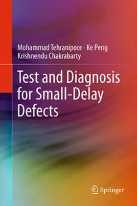 Tehranipoor / Chakrabarty / Peng |  Test and Diagnosis for Small-Delay Defects | Buch |  Sack Fachmedien